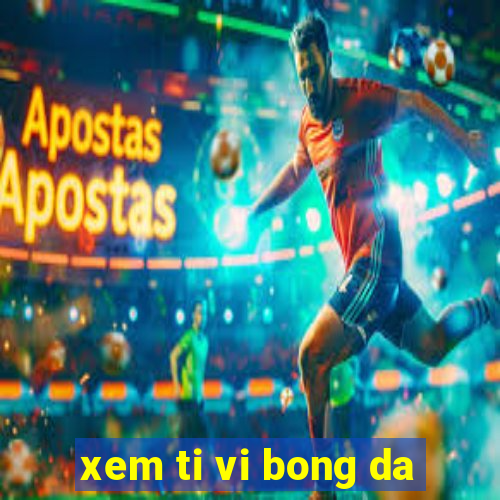 xem ti vi bong da