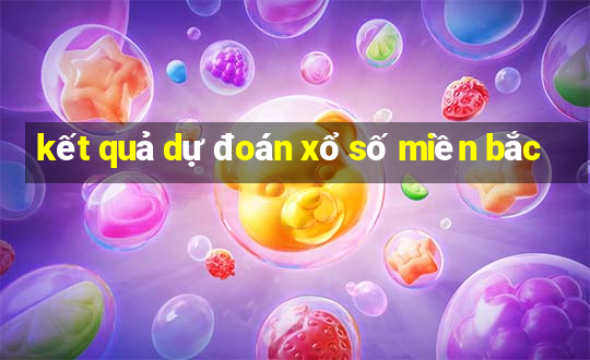 kết quả dự đoán xổ số miền bắc