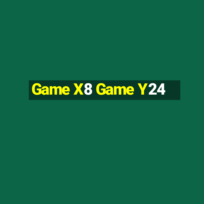 Game X8 Game Y24