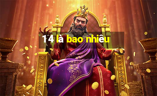 1 4 là bao nhiêu