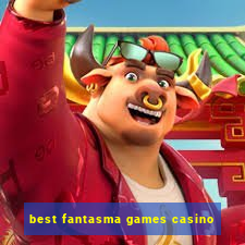 best fantasma games casino