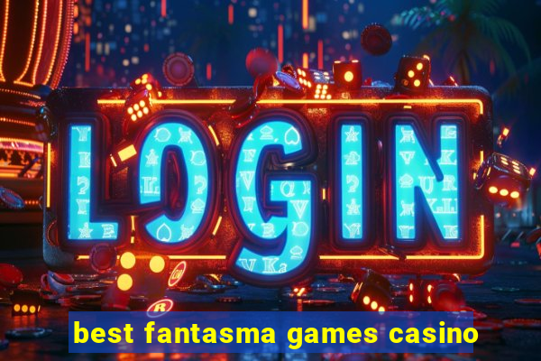 best fantasma games casino