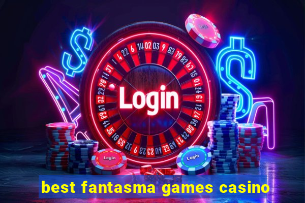 best fantasma games casino