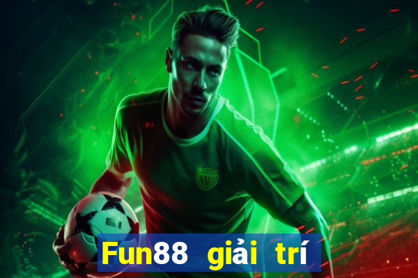 Fun88 giải trí bắt buộc