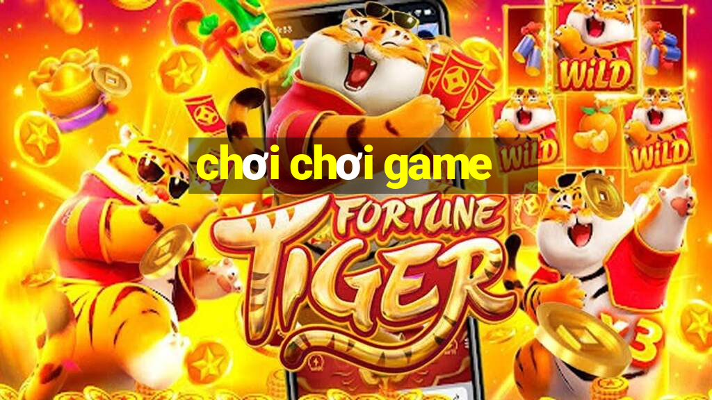 chơi chơi game