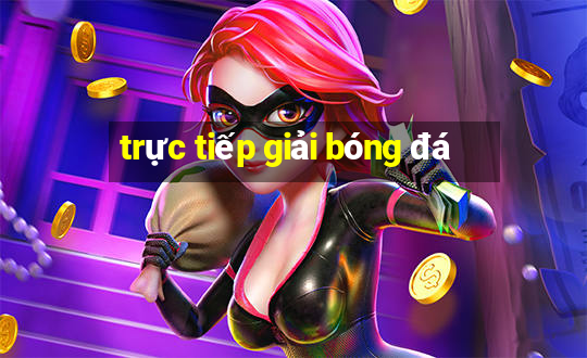 trực tiếp giải bóng đá