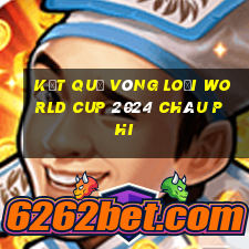 kết quả vòng loại world cup 2024 châu phi