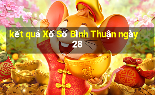 kết quả Xổ Số Bình Thuận ngày 28