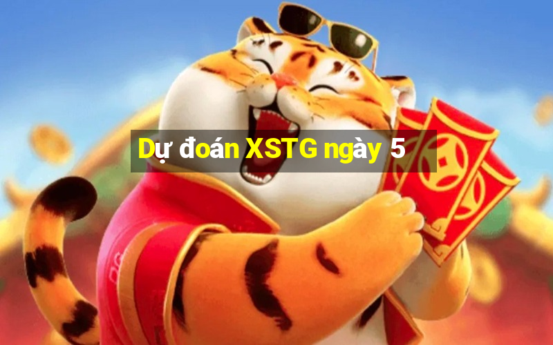 Dự đoán XSTG ngày 5