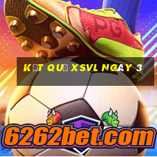 kết quả XSVL ngày 3