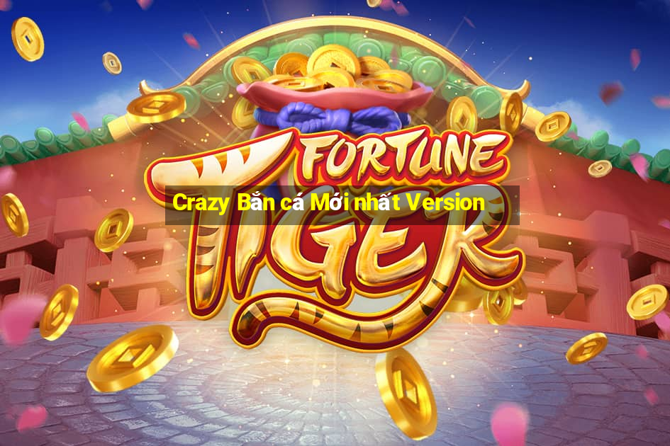 Crazy Bắn cá Mới nhất Version