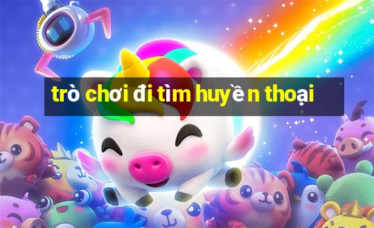 trò chơi đi tìm huyền thoại