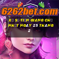 xổ số tiền giang chủ nhật ngày 25 tháng 2