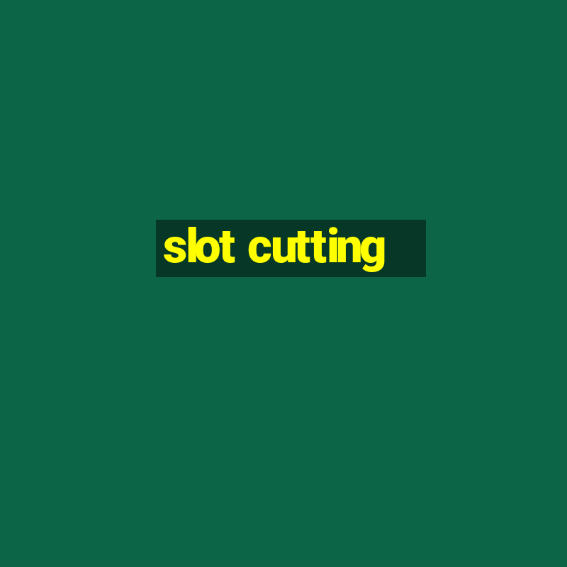 slot cutting