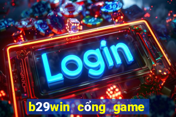 b29win cổng game uy tín hàng đầu