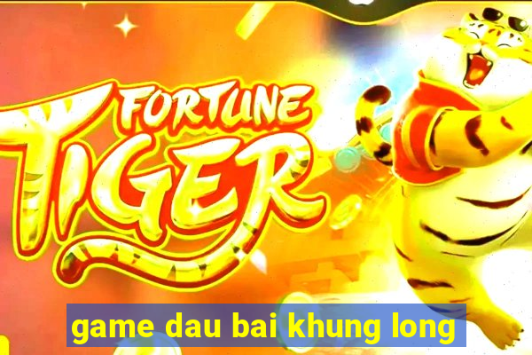 game dau bai khung long