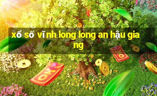 xổ số vĩnh long long an hậu giang