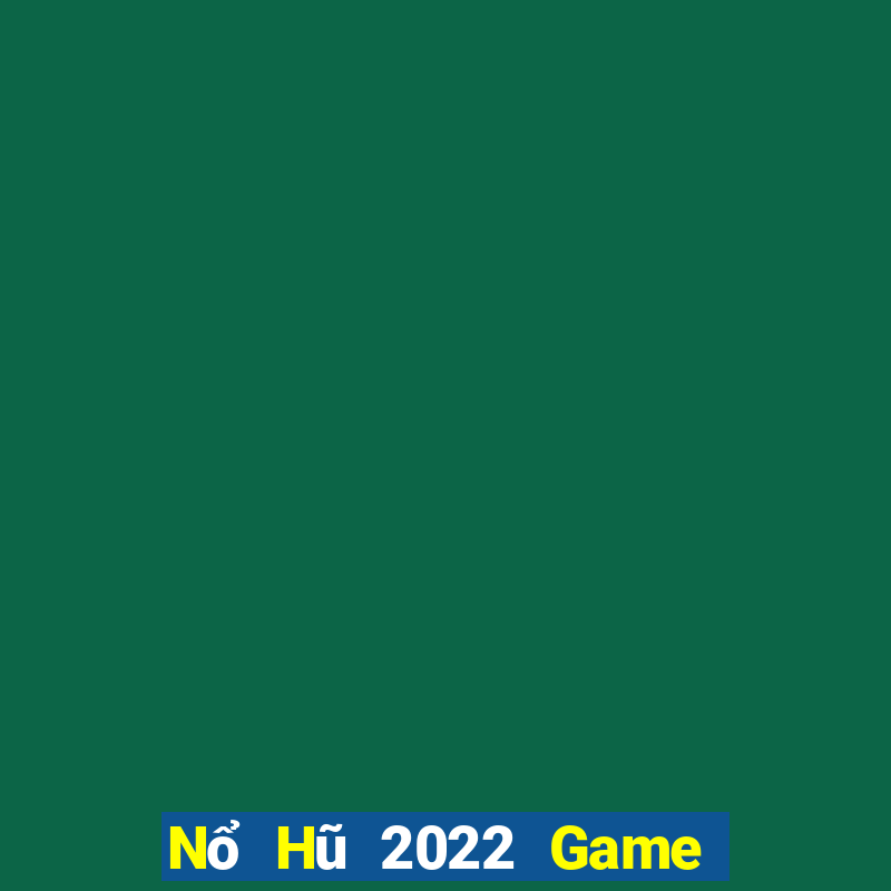 Nổ Hũ 2022 Game Bài 247