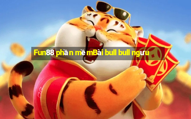 Fun88 phần mềmBài bull bull ngưu