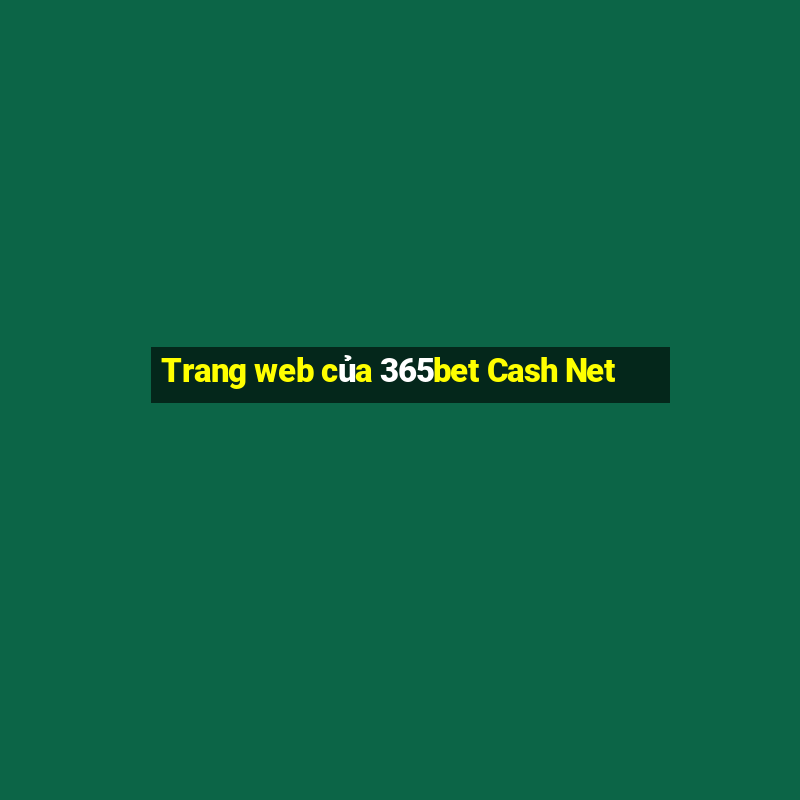 Trang web của 365bet Cash Net