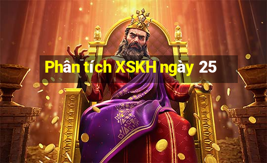 Phân tích XSKH ngày 25