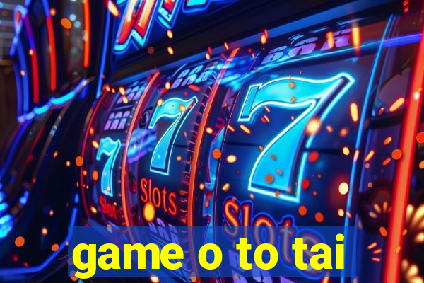 game o to tai