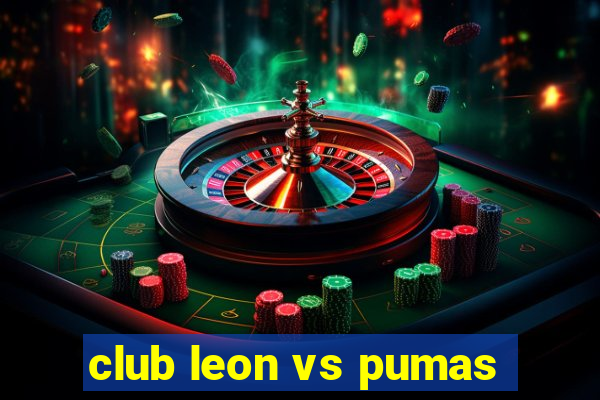 club leon vs pumas