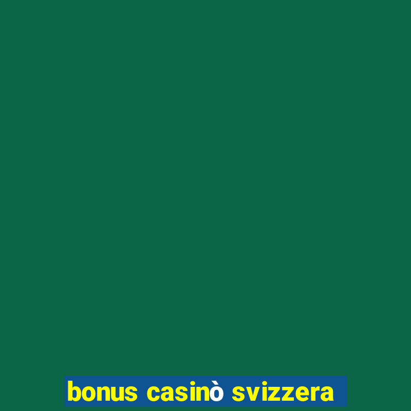 bonus casinò svizzera