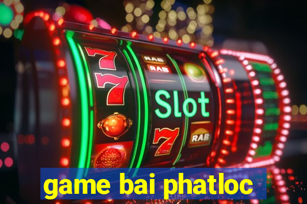 game bai phatloc