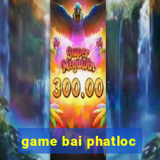 game bai phatloc