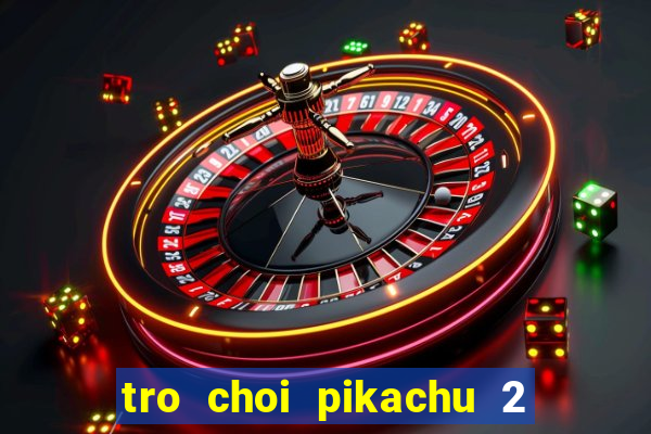 tro choi pikachu 2 mien phi