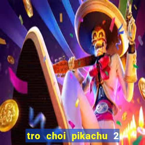 tro choi pikachu 2 mien phi