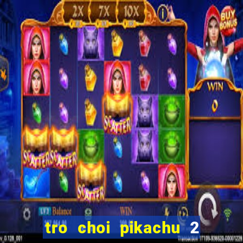 tro choi pikachu 2 mien phi