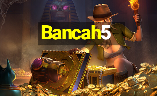 Bancah5