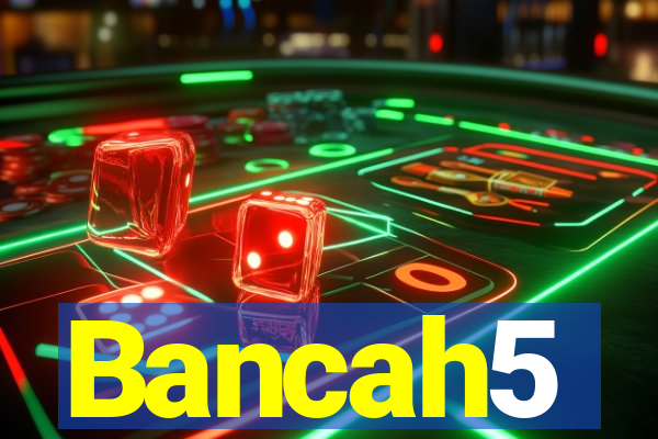 Bancah5