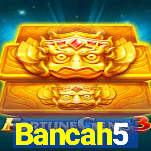 Bancah5