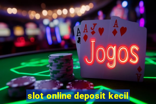 slot online deposit kecil