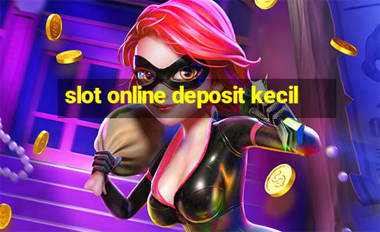 slot online deposit kecil