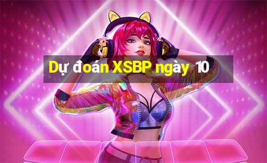 Dự đoán XSBP ngày 10