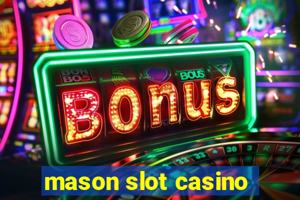 mason slot casino