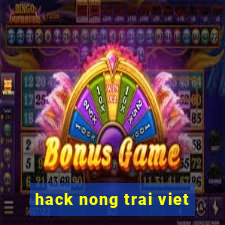 hack nong trai viet