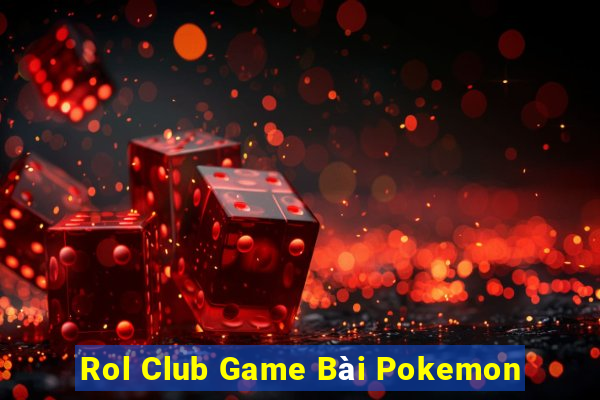 Rol Club Game Bài Pokemon