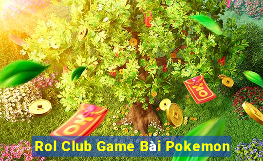 Rol Club Game Bài Pokemon