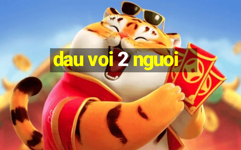 dau voi 2 nguoi