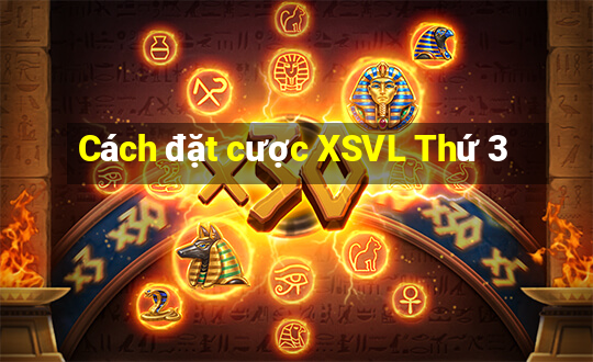 Cách đặt cược XSVL Thứ 3