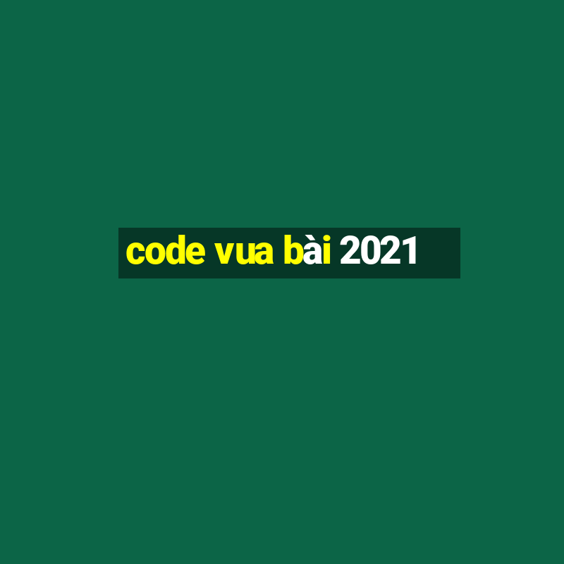 code vua bài 2021