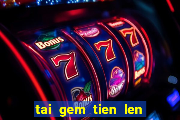 tai gem tien len mien nam