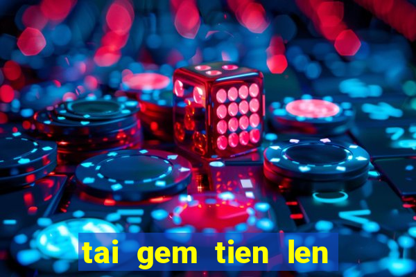 tai gem tien len mien nam