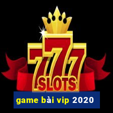 game bai vip 2020