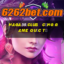 naga39.club   cổng game quốc tế